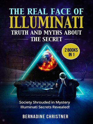 cover image of The real face of illuminati-- truth and myths  about the secret (2 Books in 1)